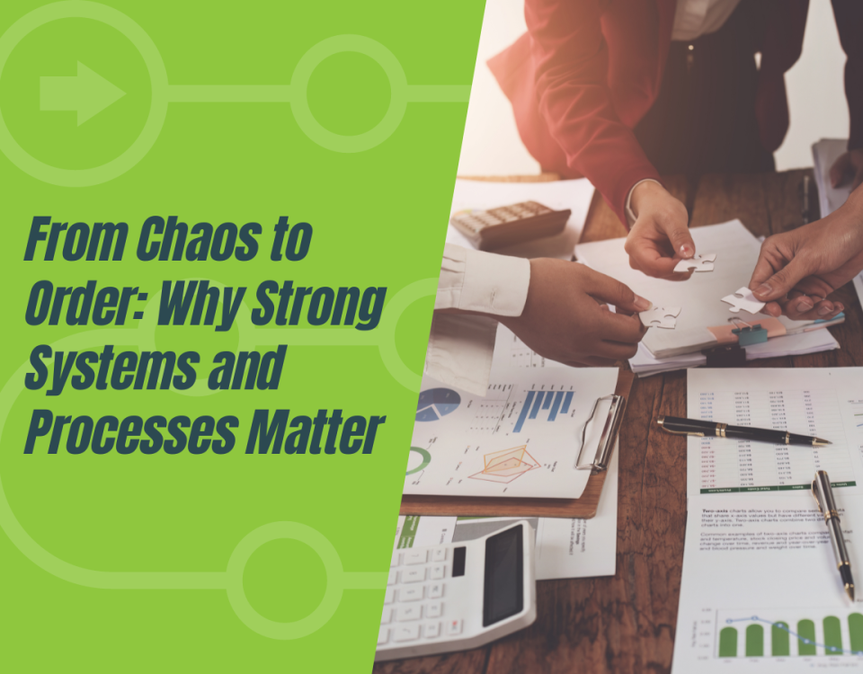 Why Strong Systems and Processes Matter