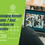 Managing Remote Teams: 7 Best Practices for Success